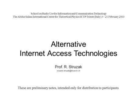 Alternative Internet Access Technologies Prof. R. Struzak School on Radio Use for Information and Communication Technology The.