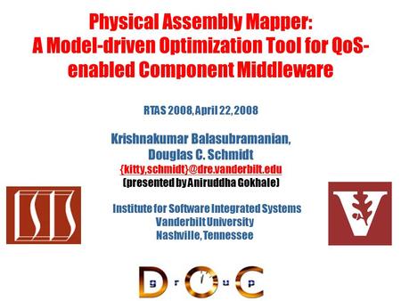 Physical Assembly Mapper: A Model-driven Optimization Tool for QoS- enabled Component Middleware Vanderbilt University Nashville, Tennessee Institute for.