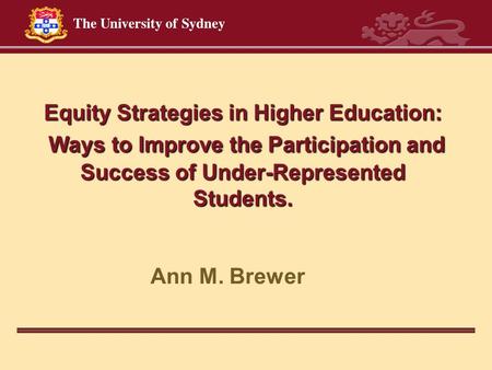 Equity Strategies in Higher Education: Ways to Improve the Participation and Success of Under-Represented Students. Ann M. Brewer.