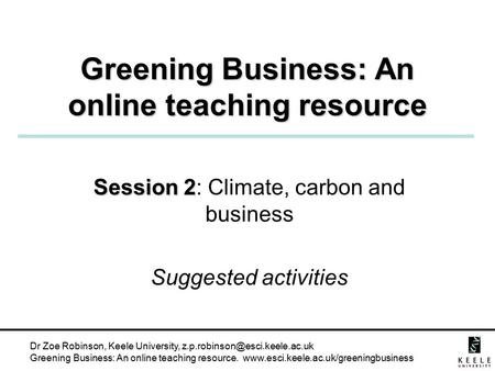 Dr Zoe Robinson, Keele University, Greening Business: An online teaching resource.