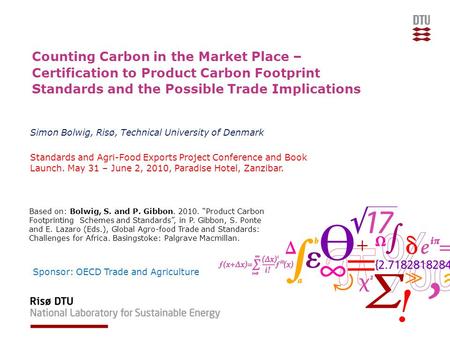 Counting Carbon in the Market Place – Certification to Product Carbon Footprint Standards and the Possible Trade Implications Simon Bolwig, Risø, Technical.