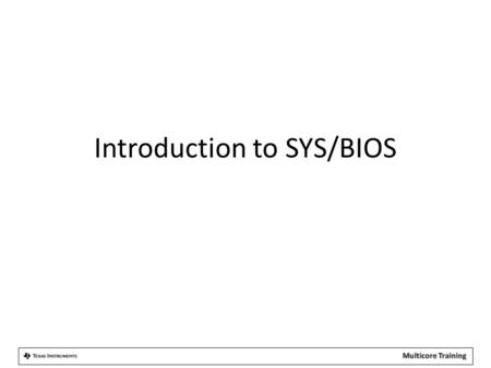 Introduction to SYS/BIOS