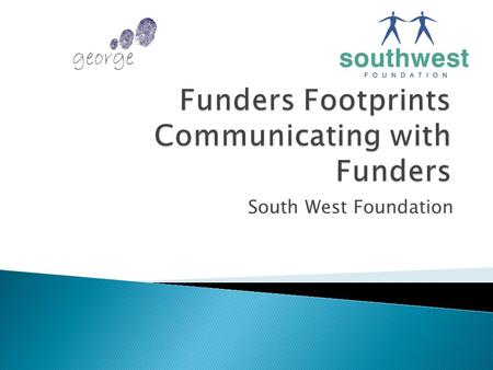 South West Foundation. Poor Communication between Funders and the VCS: Funders need to be good communicators.