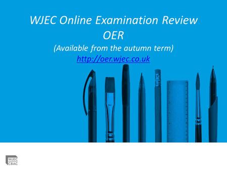 WJEC Online Examination Review OER (Available from the autumn term)