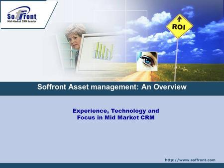 Experience, Technology and Focus in Mid Market CRM Soffront Asset management: An Overview.