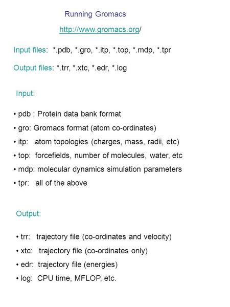 Running Gromacs  Input files:  *.pdb, *.gro, *.itp, *.top, *.mdp, *.tpr