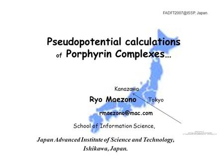 Japan Advanced Institute of Science and Technology, Ishikawa, Japan. Kanazawa Tokyo Pseudopotential calculations of Porphyrin Complexes…