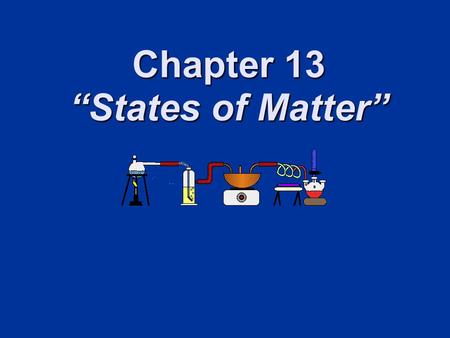 Chapter 13 “States of Matter”