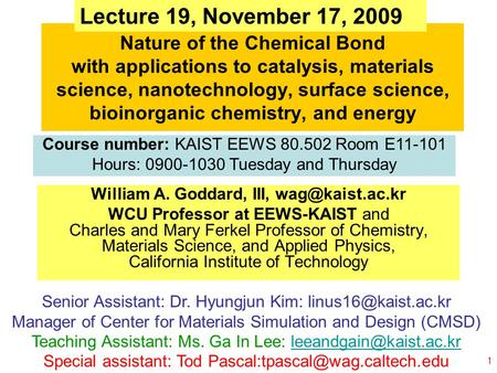 © copyright 2009 William A. Goddard III, all rights reservedEEWS-90.502-Goddard-L15 1 Nature of the Chemical Bond with applications to catalysis, materials.