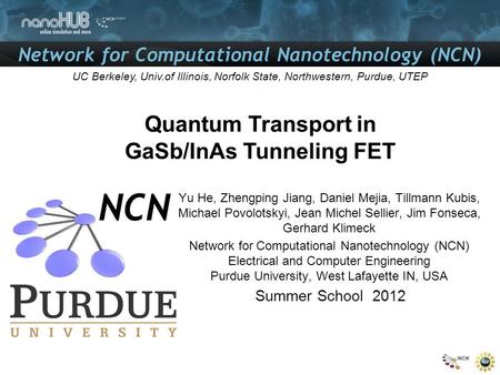 Network for Computational Nanotechnology (NCN) UC Berkeley, Univ.of Illinois, Norfolk State, Northwestern, Purdue, UTEP Quantum Transport in GaSb/InAs.