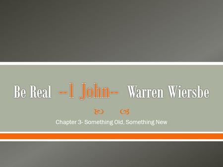  Chapter 3- Something Old, Something New.  Last week we talked about the life that is real also has an enemy, and this enemy is sin. This week we discuss.