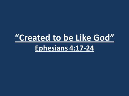 “Created to be Like God” Ephesians 4:17-24. Acts 19:23-28 23) About that time there arose a great disturbance about the Way. 24) A silversmith named Demetrius,