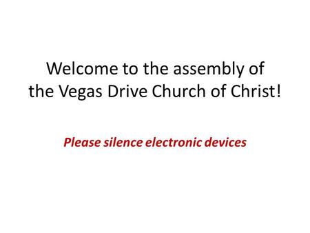 Welcome to the assembly of the Vegas Drive Church of Christ!