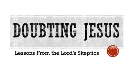 Lessons From the Lord’s Skeptics.  As the crowd argued with the disciples over their inability to cure the spirit possessed boy, Jesus marked them as.