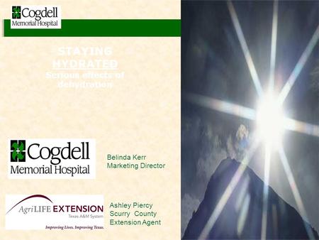 STAYING HYDRATED Serious effects of dehydration Belinda Kerr Marketing Director Ashley Piercy Scurry County Extension Agent.