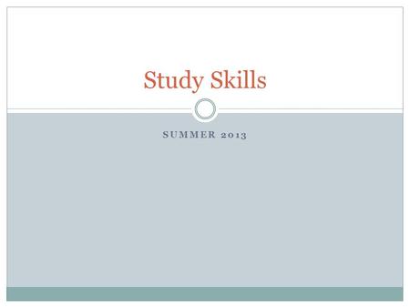 SUMMER 2013 Study Skills. I have to read how many chapters by tomorrow?????!!!!!!????? Why read before class? Use your syllabus as your best friend 