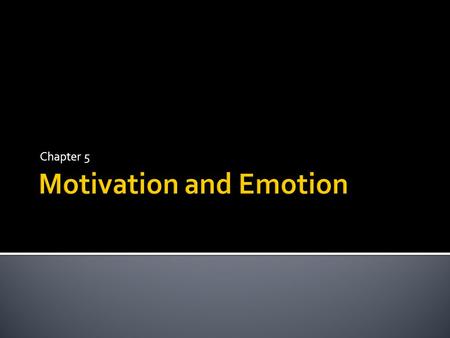 Chapter 5.  Motivation – drive to eat, drink, make friends, etc.  Emotion – feelings – fear, hope, love, etc.  Hypothalamus  Fear, rage, hunger, thirst.