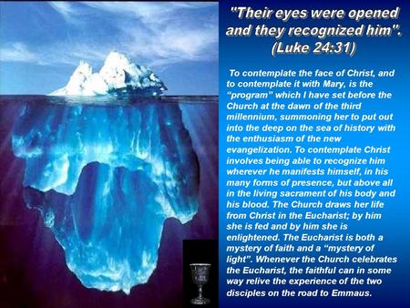 To contemplate the face of Christ, and to contemplate it with Mary, is the “program” which I have set before the Church at the dawn of the third millennium,