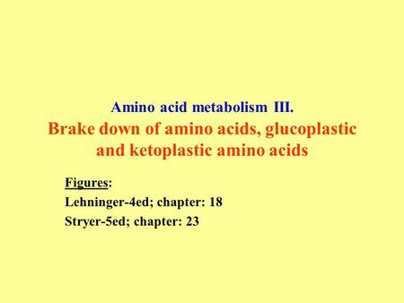 Figures: Lehninger-4ed; chapter: 18 Stryer-5ed; chapter: 23