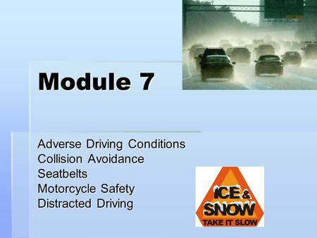 Module 7 Adverse Driving Conditions Collision Avoidance Seatbelts Motorcycle Safety Distracted Driving.