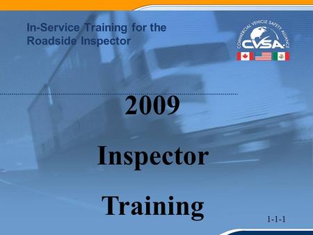 1 In-Service Training for the Roadside Inspector 2009 Inspector Training 1-1-1.