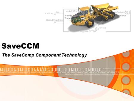 > Power Supervison Desired Output level Source Diesel Valve Sink Diesel Valve > Valve Regulator Sink T = 40 ms Air Valve The SaveComp Component Technology.