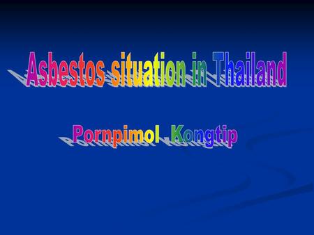 Asbestos has been imported to Thailand for more than 30 years; 90% of asbestos are used in cement manufacturing products such as roof tile and cement.