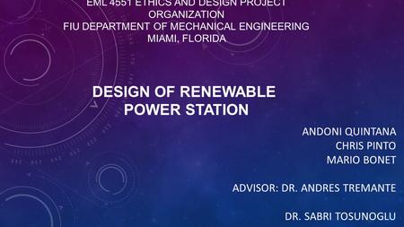 EML 4551 ETHICS AND DESIGN PROJECT ORGANIZATION FIU DEPARTMENT OF MECHANICAL ENGINEERING MIAMI, FLORIDA ANDONI QUINTANA CHRIS PINTO MARIO BONET ADVISOR: