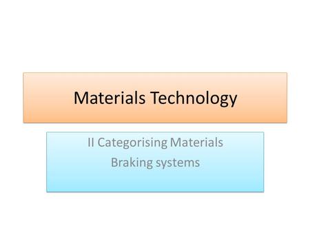 II Categorising Materials Braking systems