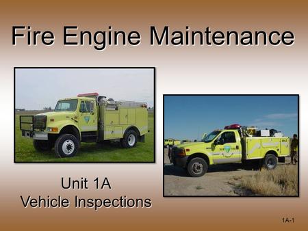 1A-1 Fire Engine Maintenance Unit 1A Vehicle Inspections.