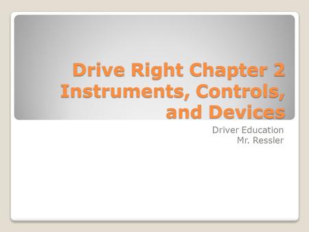 Drive Right Chapter 2 Instruments, Controls, and Devices