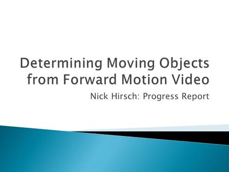 Nick Hirsch: Progress Report. Track features from frame to frame using KLT Calculate their optical flow. Determine Focus of Expansion The center that.