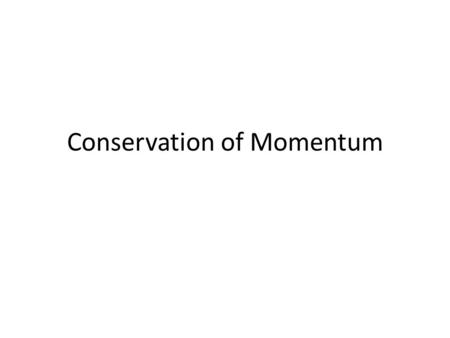 Conservation of Momentum