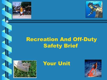 Recreation And Off-Duty Safety Brief Your Unit. Risk Matrix Risk Matrix Probability of Occurrence + Severity =