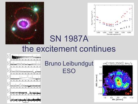 SN 1987A the excitement continues Bruno Leibundgut ESO.