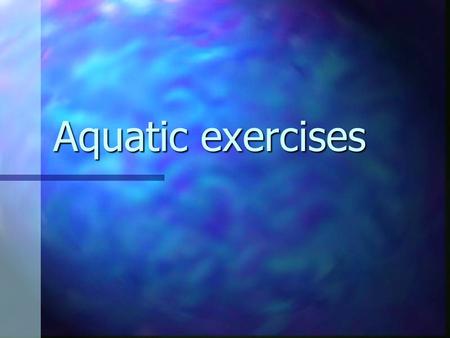 Aquatic exercises. Examples of exercises PNF exercises PNF exercises Standing in the pool, both legs, one leg Standing in the pool, both legs, one leg.