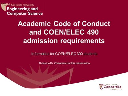 Academic Code of Conduct and COEN/ELEC 490 admission requirements Information for COEN/ELEC 390 students Thanks to Dr. Zmeureanu for this presentation.