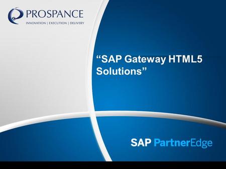 Visual Performance Management Talent Management Made Easy i Mask 1Corporate Presentation © Prospance 2014 “SAP Gateway HTML5 Solutions”