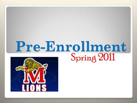 Pre-Enrollment Spring 2011. Pre-Enrollment Packet Letter to Parents Commonly Asked Questions Transcript Concurrent Enrollment Information Course Description.