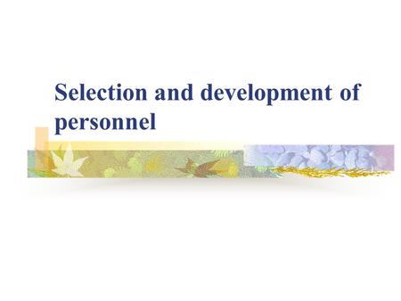 Selection and development of personnel. Human resources development The process by which management stimulates the motivation of employees to perform.