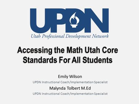 Emily Wilson UPDN Instructional Coach/Implementation Specialist Malynda Tolbert M.Ed UPDN Instructional Coach/Implementation Specialist.