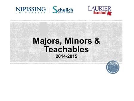 Majors, Minors & Teachables 2014-2015. MAJOR All BA/BEd students must major in Contemporary Studies or Society, Culture, and Environment An additional.