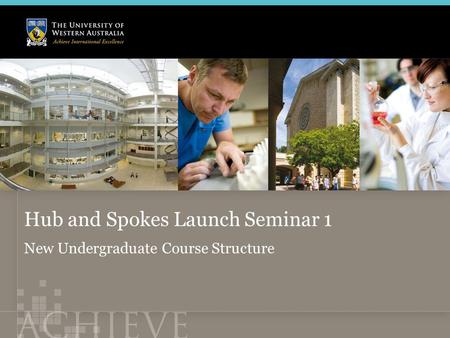 Hub and Spokes Launch Seminar 1 New Undergraduate Course Structure.