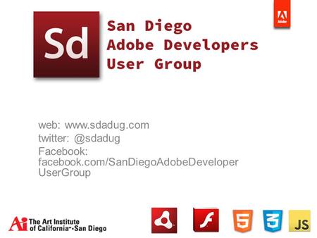 Web:  Facebook: facebook.com/SanDiegoAdobeDeveloper UserGroup.