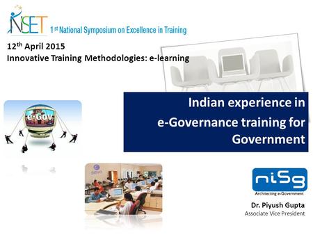 12 th April 2015 Innovative Training Methodologies: e-learning Indian experience in e-Governance training for Government Dr. Piyush Gupta Associate Vice.