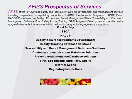 AFISS Prospectus of Services AFISS offers HACCP food safety and food quality systems development and management services including preparation for regulatory.