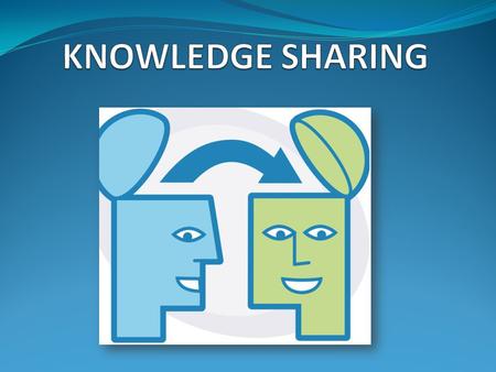 KNOWLEDGE SHARING.