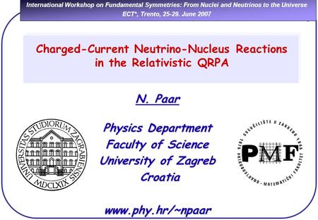 International Workshop on Fundamental Symmetries: From Nuclei and Neutrinos to the Universe ECT*, Trento, 25-29. June 2007 Charged-Current Neutrino-Nucleus.