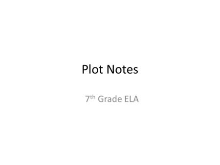 Plot Notes 7 th Grade ELA. Plot Diagram ExpositionResolution Rising Action Falling Action Climax.