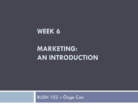 Week 6 MARKETING: AN INTRODUCTION